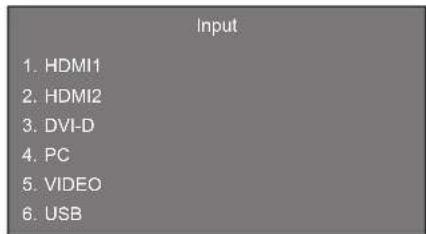 Input 1. HDMI1 2. HDMI2 3. DVI-D 4. PC 5. VIDEO 6. USB