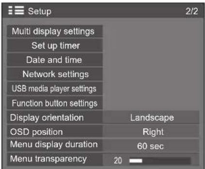 Setup 2/2 Multi display settings Set up timer Date and time Network settings USB media player settings Function button settings Display orientation Landscape OSD position Right Menu display duration 60 sec Menu transparency 20