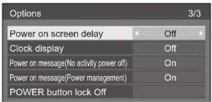 Options 3/3 Power on screen delay Off Clock display Off Power on message(No activity power off) On Power on message(Power management) On POWER button lock Off