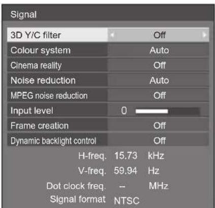Signal 3D Y/C filter Off Colour system Auto Cinema reality Off Noise reduction Auto MPEG noise reduction Off Input level 0 Frame creation Off Dynamic backlight control Off H-freq. 15.73 kHz V-freq. 59.94 Hz Dot clock freq. -- MHz Signal format NTSC