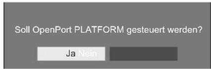 Soll OpenPort PLATFORM gesteuert werden? Ja Nein