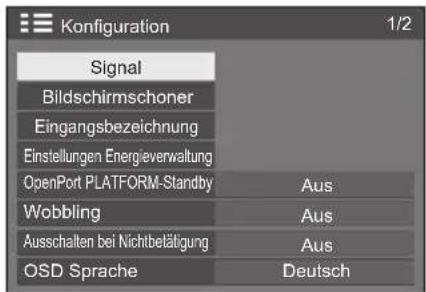 Konfiguration 1/2 Signal Bildschirmschoner Eingangsbezeichnung Einstellungen Energieverwaltung OpenPort PLATFORM-Standby Wobbling Ausschalten bei Nichtbeteiligung OSD Sprache Aus Aus Aus Deutsch