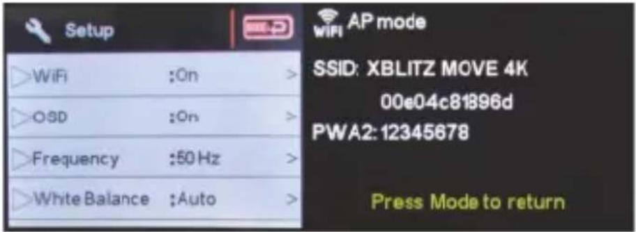 Setup WiFi :On > OSD :On > Frequency :50 Hz > White Balance :Auto > AP mode SSID: XBLITZ MOVE 4K 00e04c81896d PWA2: 12345678 Press Mode to return
