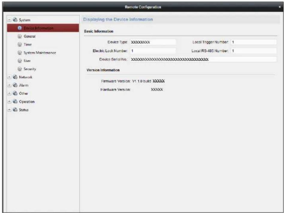 Remote Configuration Displaying the Device Information Basic Information Device Type: XXXXXXXX Local Trigger Number: 1 Electric Lock Number: 1 Local RS-485 Number: 1 Device Serial No: XXXXXXXXXXXXXXXXXXXXXXXXXXXXXXXX Version Information Firmware Version: V1.1.0 build XXXXX Hardware Version: XXXXX