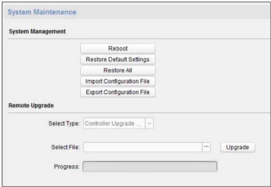 System Maintenance System Management Reboot Restore Default Settings Restore All Import Configuration File Export Configuration File Remote Upgrade Select Type: Controller Upgrade ... Select File: --- Upgrade Progress: