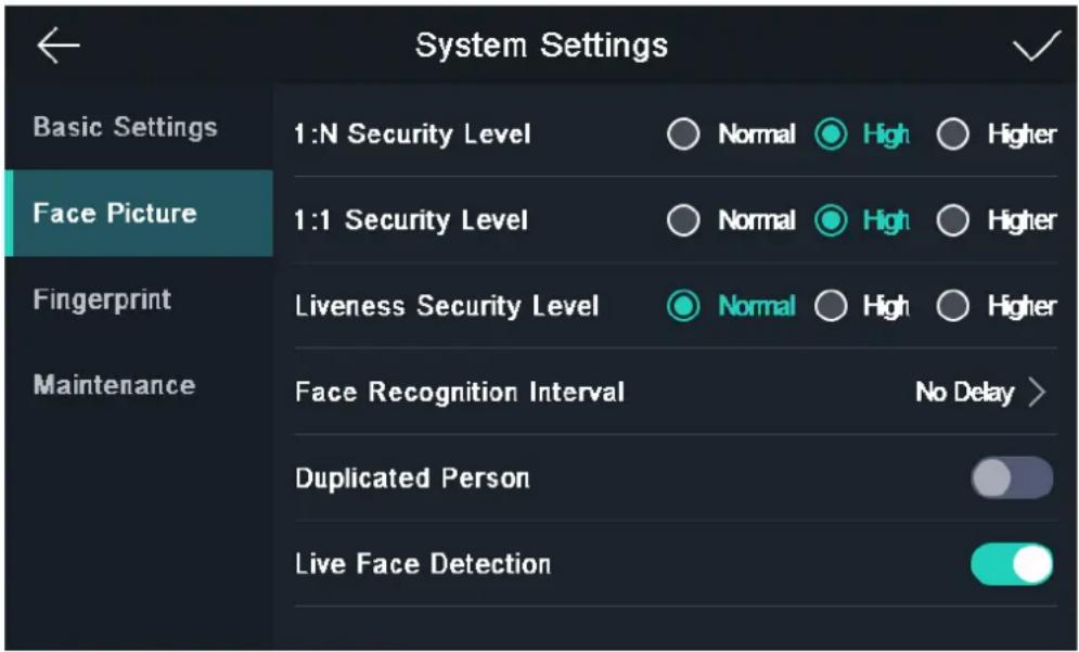 System Settings Basic Settings Face Picture Fingerprint Maintenance 1:N Security Level Normal High Higher 1:1 Security Level Normal High Higher Liveness Security Level Normal High Higher Face Recognition Interval No Delay > Duplicated Person Live Face Detection