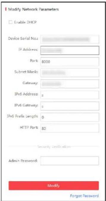 Modify Network Parameters Enable DHCP Device Serial No. IP Address: Port: 8000 Subnet Masks: Gateway: IPv6 Address: = IPv6 Gateways: = IPv6 Prefix Length: 0 HTTP Port: 80 Security Certification Admin Password: Modify Forgot Password