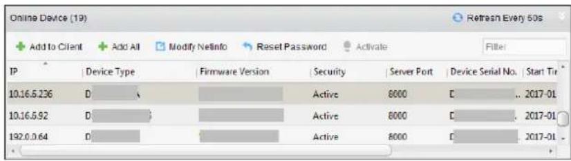 Online Device (19) Add to Client Add All Modify NetInfo Reset Password Activate Filter IP Device Type Firmware Version Security Server Port Device Serial No. Start Tir 10.16.5.236 D Active 8000 C .. 2017-01 10.16.5.92 D Active 8000 C .. 2017-01 192.0.0.64 D Active 8000 C .. 2017-01