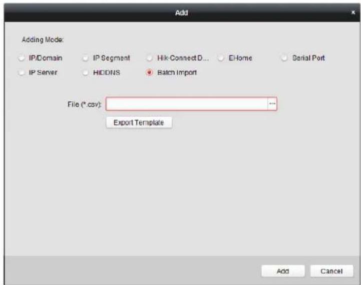 Add Adding Mode: IP/Domain IP Segment Hik-ConnectD... EHome Serial Port IP Server HIDDNS Batch Import File (*.csv): ... Export Template Add Cancel