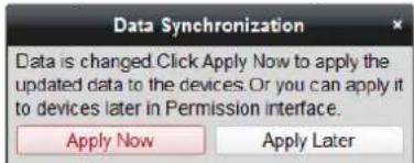 Data Synchronization Data is changed. Click Apply Now to apply the updated data to the devices. Or you can apply it to devices later in Permission interface. Apply Now Apply Later