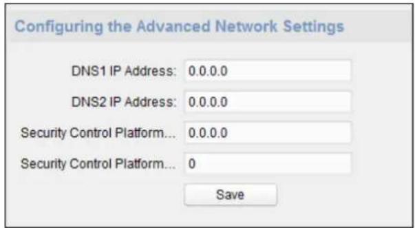 Configuring the Advanced Network Settings DNS1 IP Address: 0.0.0.0 DNS2 IP Address: 0.0.0.0 Security Control Platform... 0.0.0.0 Security Control Platform... 0 Save