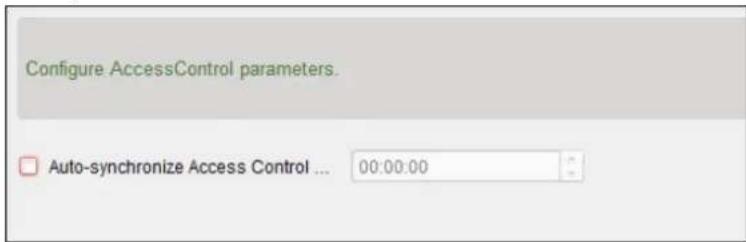 Configure AccessControl parameters. Auto-synchronize Access Control ... 00:00:00