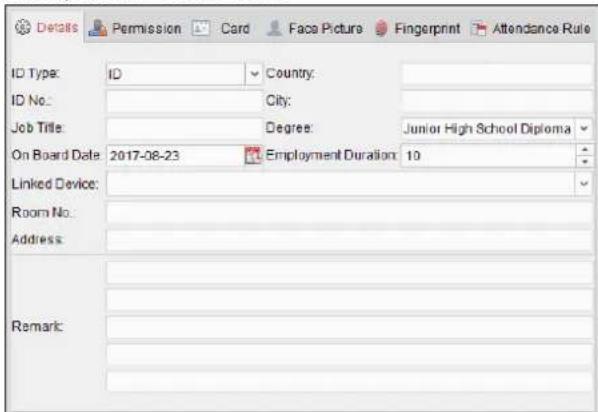 Details Permission Card Face Picture Fingerprint Attendance Rule ID Type: ID Country: ID No.: City: Job Title: Degree: Junior High School Diploma On Board Date 2017-08-23 Employment Duration: 10 Linked Device: Room No. : Address : Remark: