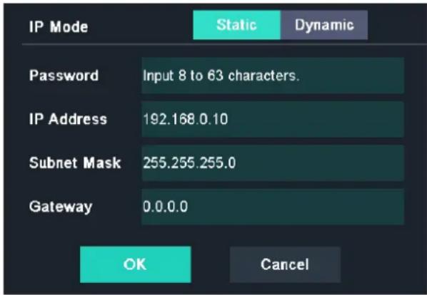 IP Mode Password Input 8 to 63 characters. IP Address 192.168.0.10 Subnet Mask 255.255.255.0 Gateway 0.0.0.0 Static Dynamic OK Cancel