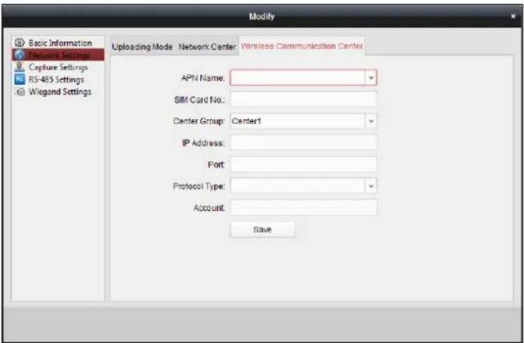 Modify Basic Information Network Settings Capture Settings RS-485 Settings Wiegand Settings Uploading Mode Network Center Wireless Communication Center APN Name: SIM Card No.: Center Group: Center1 IP Address: Port: Protocol Type: Account: Save