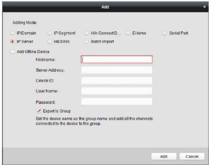 Add Adding Mode: IP/Domain IP Segment Hik-ConnectD... E-Home Serial Port IP Server HIDDNS Batch Import Add Offline Device Nickname: Server Address: Device ID: User Name: Password: ✓ Export to Group Set the device name as the group name and add all the channels connected to the device to the group. Add Cancel