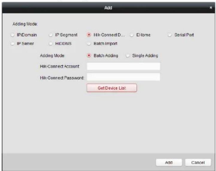 Add Adding Mode: IP/Domain IP Segment Hik-Connect D... E-Home Serial Port IP Server HiDDNS Batch Import Adding Mode: Batch Adding Single Adding Hik-Connect Account: Hik-Connect Password: Get Device List Add Cancel