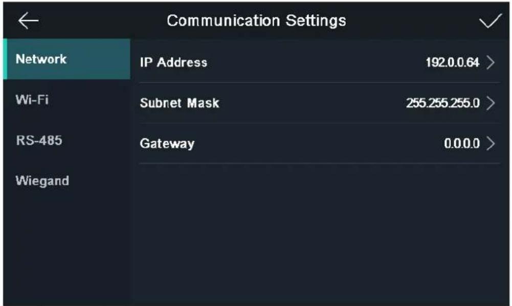 Communication Settings Network IP Address 192.0.0.64 > Wi-Fi Subnet Mask 255.255.255.0 > RS-485 Gateway 0.0.0.0 > Wiegand