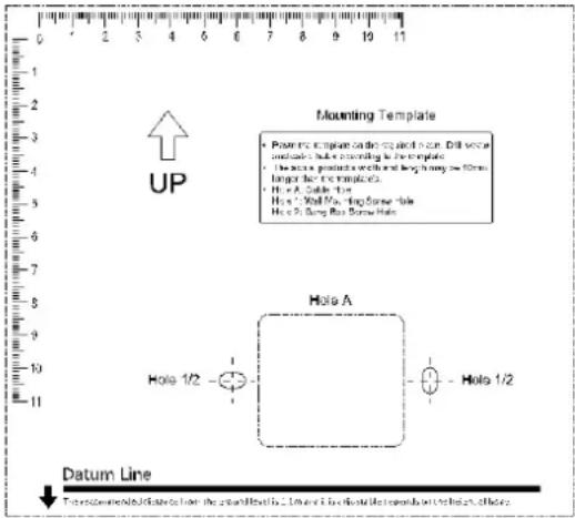 UP Mounting Template Power: Current on the side of the wall Current: 1/2 (with corresponding to the template) Active: positive terminal and long time = 10ms longer: negative time Hs A: Cable Line Hs C: Wall Motor, Long Time Hs D: Long Time, Long Time Hole 1/2 Hole A Hole 1/2 Datum Line Transmitted to be from the standline is 1.0 mm by the outlet lines on the right side.