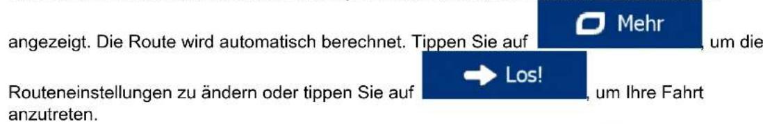 angezeigt. Die Route wird automatisch berechnet. Tippen Sie auf Mehr Um die Routeneinstellungen zu ändern oder tippen Sie auf → Los! Um Ihre Fahrt anzutreten.