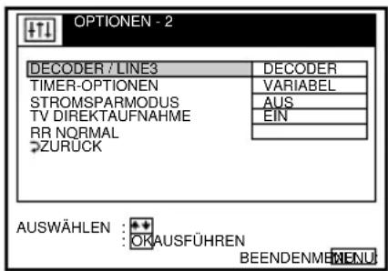 OPTIONEN - 2 DECODER / LINE3 DECODER TIMER-OPTIONEN VARIABEL STROMSPARMODUS AUS TV DIREKTAUFNAHME EIN RR NORMAL ZURÜCK AUSWÄHLEN: OK AUSFÜHREN BEENDEN MENÜ