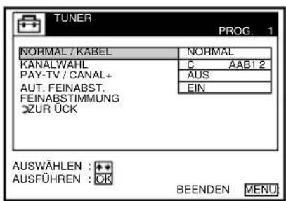 TUNER PROG. 1 NORMAL / KABEL NORMAL KANALWAHL C AAB12 PAY-TV / CANAL+ AUT. FEINABST. FEINABSTIMMUNG ZURÜCK AUSWÄHLEN: + AUSFÜHREN: OK BEENDEN MENÜ