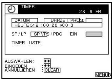 TIMER 28.9 FR DATUM UHRZEIT PROG. HEUTE 5 19:00 20 *00 3 SP / LP SP VPS / PDC EIN TIMER - LISTE AUSWÄHLEN: EINGEBEN: ANNULLIEREN: CLEAR MENÜ