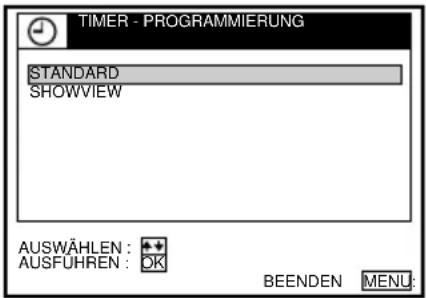 TIMER - PROGRAMMIERUNG STANDARD SHOWVIEW AUSWÄHLEN: AUSFÜHREN: OK BEENDEN: MENU