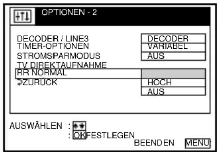 OPTIONEN - 2 DECODER / LINE3 TIMER-OPTIONEN STROMSPARMODUS TV DIREKTAUFNAHME RR NORMAL ZURÜCK DECODER VARIABEL AUS HOCH AUS AUSWÄHLEN: + OK FESTLEGEN BEENDEN MENÜ