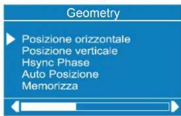 Geometry ► Posizione orizzontale Posizione verticale Hsync Phase Auto Posizione Memorizza