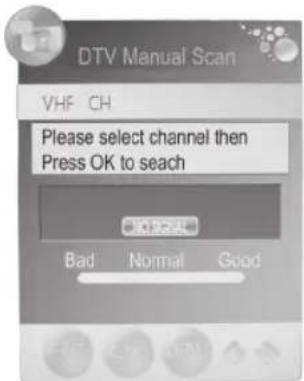 DTV Manual Scan VHF CH Please select channel then Press OK to seach OK Normal Good