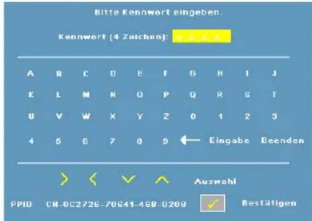 Bitte Kennwort eingeben. Kennwort (4 Zeichen): A B C D E F G H I J K L M N O P Q R S T U V W X Y Z 0 1 2 3 4 5 6 7 8 9 ← Eingabe Deenden > < ✓ ^ Auswahl PPID CN-0C2726-70S41-4SB-0208 ✓ Bestätigen