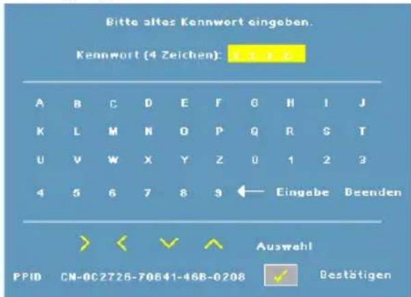 Bitte alte Kennwort eingoben. Kennwort (4 Zeichen): 1 2 3 A B C D E F G H I J K L M N O P Q R S T U V W X Y Z U 1 2 3 4 5 6 7 8 9 ← Eingabe Beenden Auswahl PPID CN-0C2726-70641-46B-0208 Bestätigen