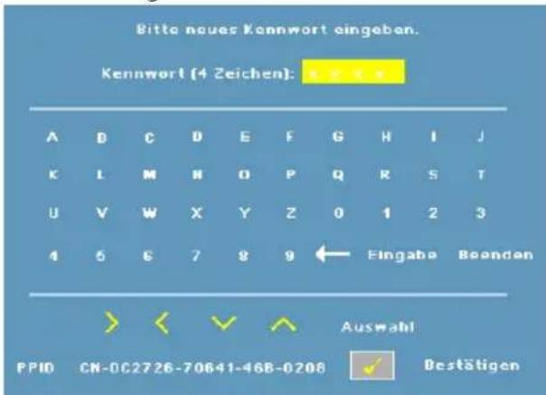 Bitte neues Kennwort eingaben. Kennwort (4 Zeichen): A D C D E F G H I J K L M H O P Q R S T U V W X Y Z 0 1 2 3 4 5 6 7 8 9 ← Eingabe Beenden Auswahl PPID CN-0C2726-70641-46B-0208 Bestätigen