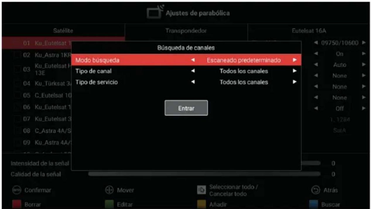 Ajustes de parabólica Satélite Transpondedor Eutelsat 16A 01 Ku_Eutelsat 1 Búsqueda de canales 02 Ku_Astra 1KB 03 Ku_Eutelsat H 13E 04 Ku_Türksat 3 05 C_Eutelsat 10 06 Ku_Eutelsat 1 07 Ku_Eutelsat 3 08 C_Astra 4A/S 09 Ku_Astra 4A/ Entrar 0 0 Intensidad de la señal Calidad de la señal Confirmar Mover Selección todo / Cancelar todo Atrás Borrar Editar Anadir Buscar