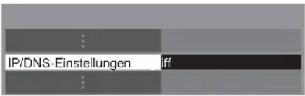 PANASONIC Viera TX-L32ETW5W - Wählen Sie [IP/DNS-Einstellungen] aus und nehmen Sie die Einstellungen vor - 1