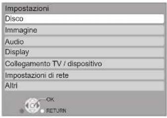 Impostazioni Disco Immagine Audio Display Collegamento TV / dispositivo Impostazioni di rete Altri OK RETURN