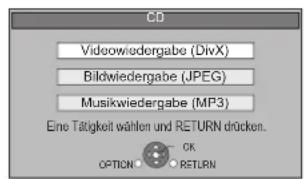 CD Videowiedergabe (DivX) Bildwiedergabe (JPEG) Musikwiedergabe (MP3) Eine Tätigkeit wählen und RETURN drücken. OPTION: OK RETURN