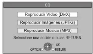 CD Reproducir Video (DivX) Reproducir Imágenes (JPEG) Reproducir Música (MP3) Seleccione una acción o pulse RETURN. OPTION: OK RETURN