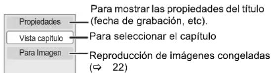 Propiedades Vista capítulo Para Imagen Para mostrar las propiedades del título (fecha de grabación, etc). Para seleccionar el capítulo Reproducción de imágenes congeladas (→ 22)