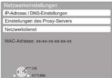 Netzwerkeinstellungen IP-Adresse / DNS-Einstellungen Einstellungen des Proxy-Servers Netzwerkdiensst MAC-Adresse: xx-xx-xx-xx-xx-xx OK RETURN