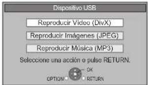 Dispersivo USB Reproducir Video (DivX) Reproducir Imágenes (JPEG) Reproducir Música (MP3) Selecione una acción o pulse RETURN. OPTION: 0K RETURN