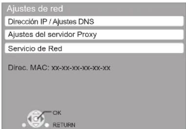 Ajustes de red Dirección IP / Ajustes DNS Ajustes del servidor Proxy Servicio de Red Dirac. MAC: xx-xx-xx-xx-xx-xx OK RETURN