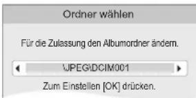 Ordner wählen Für die Zulassung den Albumordner ändern. WPEGIDCIM001 Zum Einstellen [OK] drücken.