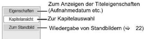 Zum Anzeigen der Titeleigenschaften (Aufnahmedatum etc.) Zum Staandbild Kapitelansicht Zur Kapitelauswahl Wiedergabe von Standbildern (→ 22)
