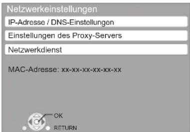Netzwerkeinstellungen IP-Adresse / DNS-Einstellungen Einstellungen des Proxy-Servers Netzwerkdienst MAC-Adresse: xx-xx-xx-xx-xx-xx OK RETURN