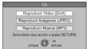 CD Reproducir Video (DivX) Reproducir Imágenes (JPEG) Reproducir Música (MP3) Seleccione una acción o pulse RETURN. OPTION: OK RETURN