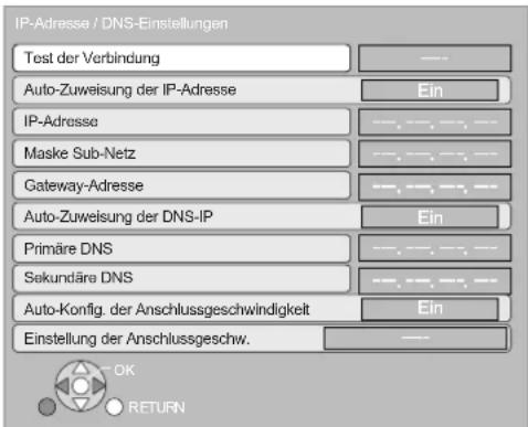 IP-Adresse / DNS-Einstellungen Test der Verbindung Auto-Zuweisung der IP-Adresse Ein IP-Adresse Maske Sub-Netz Gateway-Adresse Auto-Zuweisung der DNS-IP Ein Primäre DNS Sekundäre DNS Auto-Konfig. der Anschlussgeschwindigkeit Ein Einstellung der Anschlussgeschw. OK RETURN