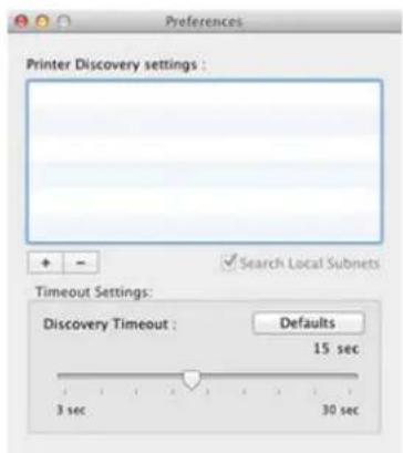 Preferences Printer Discovery settings : Search Local Subnets Timeout Settings: Discovery Timeout : Defaults 15 sec 3 sec 30 sec