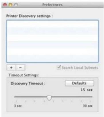 Preferences Printer Discovery settings : Search Local Subnets Timeout Settings: Discovery Timeout : Defaults 15 sec 3 sec 30 sec